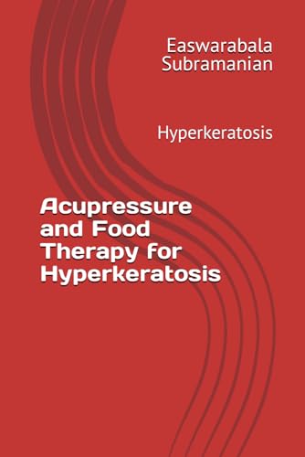 Acupressure and Food Therapy for Hyperkeratosis: Hyperkeratosis (Common People Medical Books - Part 3, Band 118) von Independently published